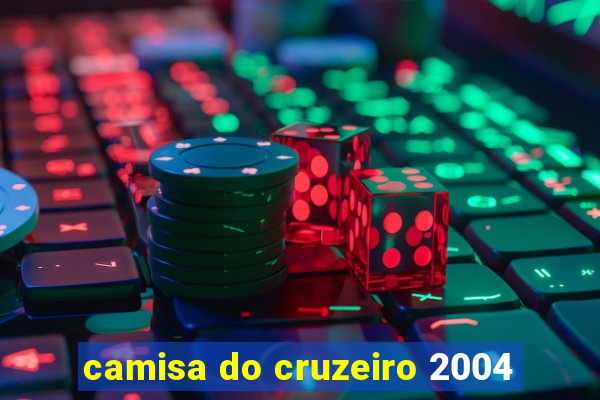 camisa do cruzeiro 2004